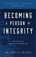 Becoming a Person of Integrity: How to Build A Principle-Centered Life 1680197088 Book Cover