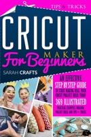 Cricut Maker For Beginners: An Effective Step-by-step Guide to Start Making Real Your Cricut Project Ideas Today: 369 Illustrated Practical Examples, Original Project Ideas, and Tips and Tricks 1914162161 Book Cover