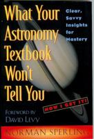 What Your Astronomy Textbook Won't Tell You: Clear, Savvy Insights for Mastery 0913399043 Book Cover
