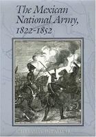 The Mexican National Army, 1822-1852 (Texas a & M University Military History Series) 1585443972 Book Cover