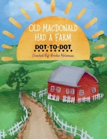 Old MacDonald Had A Farm: Dot-to-Dot Acivity Book: 50+ Pages of Fun with Animal Friends B0DWL6C1W9 Book Cover