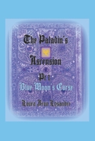 The Paladin's Ascension Pt 1 Blue Moon's Curse (Tales Of Good And Evil (In Your Dreams)) B0BSWS461N Book Cover