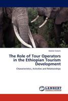 The Role of Tour Operators in the Ethiopian Tourism Development 365910311X Book Cover