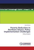 Poverty Reduction In Northern Ghana: Policy Implementation Challenges: Policy Analysis 3659376337 Book Cover