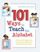 101 Ways to Teach the Alphabet: A Hands-On Approach to Learning Letters and Sounds Through Play 099871450X Book Cover