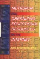 Metadata and Organizing Educational Resources on the Internet (Journal of Internet Cataloging) (Journal of Internet Cataloging) 0789011794 Book Cover