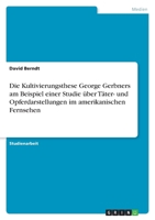 Die Kultivierungsthese George Gerbners Am Beispiel Einer Studie Über Täter- und Opferdarstellungen Im Amerikanischen Fernsehen 3638786560 Book Cover
