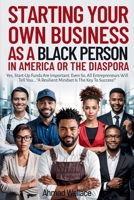 Starting Your Own Business As A Black Person In America Or A The Diaspora B0H747GCTB Book Cover