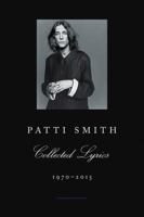Patti Smith Collected Lyrics, 1970-2015 0062345168 Book Cover
