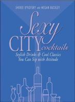 Sexy City Cocktails: Stylish Drinks & Cool Classics You Can Sip With Attitude 1580629172 Book Cover