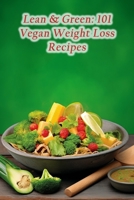 Lean & Green: 101 Vegan Weight Loss Recipes B0CNK27ZYK Book Cover