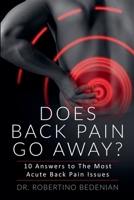 Does Back Pain Go Away? 10 Answers To The Most Acute Back Pain Issues B0CSC5MKDX Book Cover