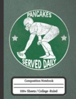 Pancakes Served Daily: Composition Notebook for Football Players 1691743356 Book Cover