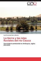 La Tierra y Las Islas Fluviales del Rio Cauca 3847356453 Book Cover