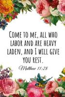 Come to Me, All Who Labor and Are Heavy Laden, and I Will Give You Rest. Matthew 11: 28: A Wide Ruled Notebook 1731034164 Book Cover