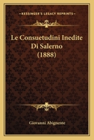 Le Consuetudini Inedite Di Salerno (1888) 1160152195 Book Cover