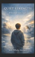 Quiet Strength: When Life Gets Loud B0GHJ89NB1 Book Cover