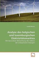 Analyse des belgischen und luxemburgischen Elektrizitätsmarktes: Mit besonderer Betrachtung des Sektors der erneuerbaren Energien 3639231392 Book Cover