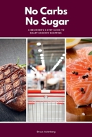 No Carbs No Sugar: A 5 Step Guide for Beginners on Grocery Shopping B0DWKWJPXN Book Cover