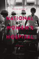 The Rise and Fall of National Women's Hospital: A History 1869408098 Book Cover