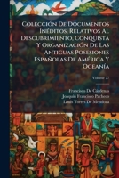 ColecciÃ3n De Documentos InÃ(c)ditos, Relativos Al Descubrimiento, Conquista Y OrganizaciÃ3n De Las Antiguas Posesiones Españolas De AmÃ(c)rica Y OceanÃ-a (Spanish Edition) 1023831228 Book Cover