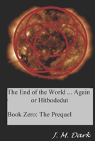 The End of the World... Again or Hitbodedut: Book Zero; The Prequel B09XZGTT3B Book Cover