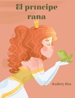 El príncipe rana (Cuentos de Hadas Eternos) (Spanish Edition) 1532457871 Book Cover