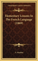 Elementary Lessons In The French Language 1164630482 Book Cover