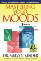 Mastering Your Moods: How To Recognize Your Emotional Style and Make it Work For You--Without Drugs 0671505637 Book Cover