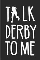 Talk Derby to Me: Roller Derby Blank Lined Note Book 109254948X Book Cover
