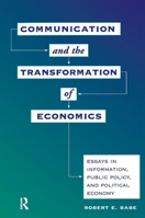 Communication And The Transformation Of Economics: Essays In Information, Public Policy, And Political Economy 0367315084 Book Cover