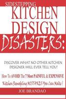 Sidestepping Kitchen Design Disasters:: How To Avoid the 7 Most Painful & Expensive Kitchen Remodeling Mistakes You Can Make! 1791611354 Book Cover