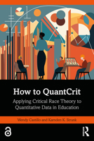 How to QuantCrit: Applying Critical Race Theory to Quantitative Data in Education 1032552905 Book Cover