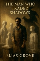 The Man Who Traded Shadows B0FHHY7GFK Book Cover