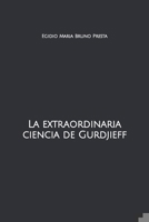 La extraordinaria ciencia de Gurdjieff: Un estudio te�rico-pr�ctico sin precedentes 1983124281 Book Cover
