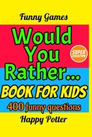 Would You Rather... Book for Kids: 400 Funny Questions, Silly Scenarios and Challenging Choices to Entertain the whole Family - Super Collection 1702140539 Book Cover