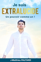 JE SUIS EXTRALUCIDE: au delà de la croyance, l'experience ! B0BW2HRDPQ Book Cover