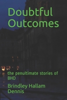Doubtful Outcomes: the penultimate stories of BHD 1709992506 Book Cover