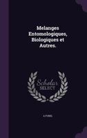 Melanges Entomologiques, Biologiques Et Autres. 1359352767 Book Cover