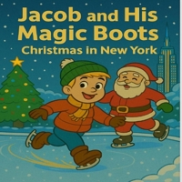Jacob and his Magic Boots: Christmas in New York (Jacob and his magic boots Pizza, Pasta and Pandemonium) B0F66JQK4J Book Cover