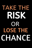 Take the Risk Or Lose the Chance: A Motivational Entrepreneur gifts for men, for women to write down ideas and thoughts.: A future entrepreneur notebook to take down ideas and notes. B08579NQSQ Book Cover