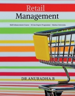 Retail Management: Skill Enhancement Course – B.Com Degree Programme - Madras University B0GKFGKMDW Book Cover