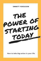 The Power of Starting Today 1725906406 Book Cover