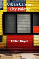 Urban Canvas, City Palette: An Artist's Interpretation of Metropolitan Dynamics and Decay, Painted on Reclaimed Bricks and Concrete Slabs B0DTMQGKTR Book Cover