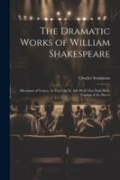 The Dramatic Works of William Shakespeare: Merchant of Venice. As You Like It. All's Well That Ends Well. Taming of the Shrew 1020713216 Book Cover