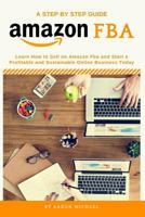 Amazon FBA: Learn How to Sell on Amazon Fba and Start a Profitable and Sustainable Online Business Today 1794400079 Book Cover