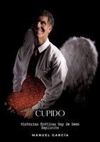 Cupido: Historias Eróticas Gay de Sexo Explicito (Spanish Edition) 3384211472 Book Cover