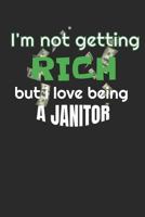I’m Not Getting Rich But I Love Being A Janitor: A 6x9 weekly planner for your job 1792680074 Book Cover