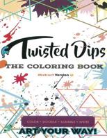 Twisted Dips: The Abstract Coloring Book 1727483871 Book Cover