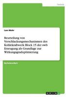 Beurteilung von Verschlackungsmechanismen des Kohlekraftwerk Block 15 der swb Erzeugung als Grundlage zur Wirkungsgradoptimierung 3656542724 Book Cover